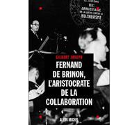 Fernand de Brinon, l'aristocrate de la Collaboration L'aristocrate de la Collaboration - Gilbert Joseph - Albin Michel - broché - Biographie