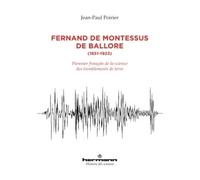 Fernand de Montessus de Ballore, 1851-1923 Pionnier français de la science des tremblements de terre - Jean-Paul Poirier - Hermann - broché - Biographie