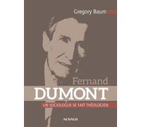 Fernand Dumont - Un Sociologue Se Fait Théologien