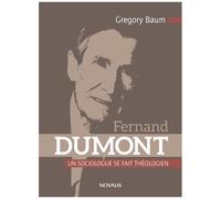 Fernand Dumont - Un Sociologue Se Fait Théologien