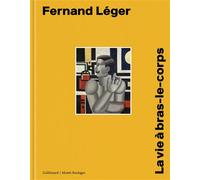 Fernand Léger La vie à bras-le-corps - Collectif - Gallimard - relié - Beau livre