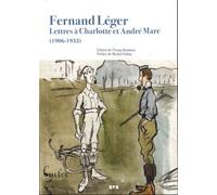 Fernand Léger: Lettres à Charlotte et André Mare (1906-1932)