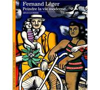 Fernand Léger. Peindre la vie moderne