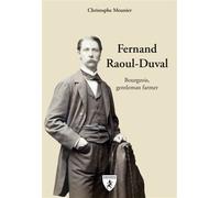 Fernand Raoul-Duval Bourgeois, gentleman farmer - Christophe Meunier - Hugues De Chivre - relié - Biographie