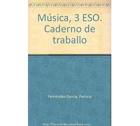 Fernández García, P: Música, 3 Eso. Caderno De Traballo
