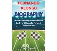 FERNANDO ALONSO BIOGRAPHY: How a Little Boy Zoomed from Backyard Races to Formula One Greatness