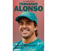 Fernando Alonso - Itinéraire D'un Monstre Sacré De La F1