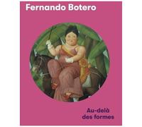 Fernando Botero - Au-Delà Des Formes