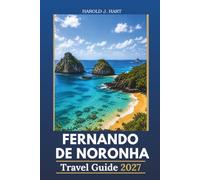 FERNANDO DE NORONHA TRAVEL GUIDE 2027: Pristine Beaches, World-Class Diving, Wildlife Encounters, Island Adventures and Essential Travel Tips