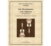 Fernando Ferandiere (1740-1816): Seis Diviertimentos para dos guitarras: Music for two guitars, score and parts edited by Marco V. Bazzotti