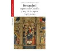 Fernando I, Regente De Castilla Y Rey De Aragón (1407-1416) - González Sánchez, Santiago González Sánchez, Santiago (Auteur)
