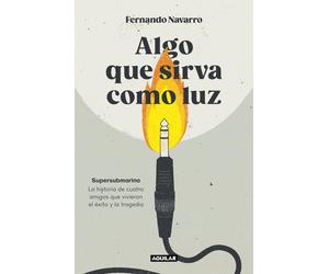 Fernando Navarr Algo que sirva como luz: Supersubmarina: la historia de (Poche)