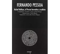 FERNANDO PESSOA. Rafael Baldaya, el Pessoa hermético y ocultista