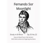 Fernando Sor - Moonlight: Study in B Minor - Op.35 No.22 - Easy to Read Piano Tab Version with Note Letters & Fingering Numbers