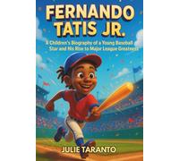 Fernando Tatis Jr.: A Children’s Biography of a Young Baseball Star and His Rise to Major League Greatness