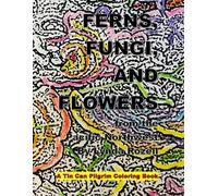 Ferns, Fungi, And Flowers From The Pacific Northwest: A Tin Can Pilgrim Coloring Book