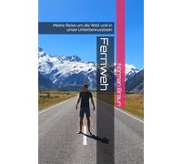 Fernweh: Meine Reise um die Welt und in unser Unterbewusstsein