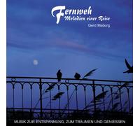 Fernweh - Melodien einer Reise: Musik zur Entspannung, zum Träumen und Geniessen