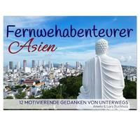 Fernwehabenteurer Asien - 12 Motivierende Gedanken von unterwegs (Wandkalender 2026 DIN A3 quer), CALVENDO Monatskalender: Bilder die dich träumen lassen & Worte die dich bewegen