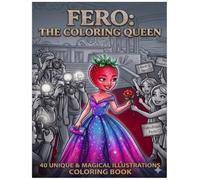 FERO: THE COLORING QUEEN: A Magical Coloring Book with 40 Unique Illustrations for Adults, Teens, and Colorists of All Ages