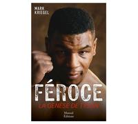 Féroce La genèse de Mike Tyson - Mark Kriegel - Mareuil Editions - broché - Biographie
