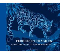 Féroces et fragiles, les félins dans l'oeuvre de Robert Dallet Version française - Robert Dallet - Actes sud - broché - Monographie