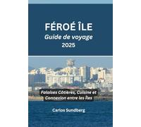 FÉROÉ ÎLE Guide de voyage 2025: Falaises Côtières, Cuisine et Connexion entre les Îles