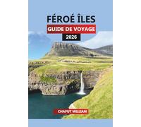 FÉROÉ ÎLES GUIDE DE VOYAGE 2026: Découvrez Tórshavn, les macareux de Mykines, les randonnées pittoresques, les falaises, les cascades, les villages, les plages et les aurores boréales