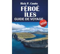 FÉROÉ ÎLES GUIDE DE VOYAGE 2026: Explorez la nature, la culture, les attractions incontournables et l'aventure: un itinéraire complet et des informations locales pour votre voyage aux îles Féroé