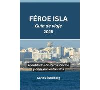 FÉROE ISLA Guía de Viaje 2025: Acantilados Costeros, Cocina y Conexión entre Islas