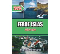 FEROE ISLAS GUÍA DE VIAJE 2025: Una escapada remota en el norte de los fiordos, pueblos acogedores y naturaleza virgen.