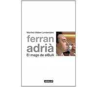 FERRAN ADRIA. EL MAGO DE EL BULLI