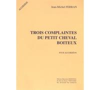 FERRAN JEAN-MICHEL - TROIS COMPLAINTES DU PETIT CHEVAL BOITEUX - ACCORDEON
