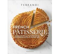 FERRANDI Paris - French Pâtisserie: Master recipes and techniques from the Ferrandi School of Culinary Arts