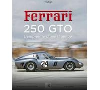Ferrari 250 GTO - l'empreinte d'une légende