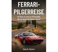 Ferrari-Pilgerreise: 40 Orte in und um Maranello, die du besucht haben musst