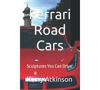 Ferrari Road Cars: Sculptures You Can Drive