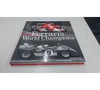 Ferrari's World Champions: The Cars that Beat the World