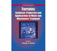 Ferrates: Synthesis, Properties, And Applications In Water And Wastewater Treatment
