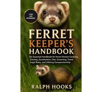 FERRET KEEPER'S HANDBOOK: The Essential Handbook for Ferret Owners Covering Training, Socialization, Diet, Grooming, Travel, Legal Rules, and Lifelong Companionship