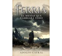 Ferria: El Mesías que Cambiará Todo