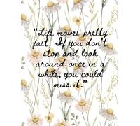 Ferris Bueller Funny Quote Notebook: “Life moves pretty fast. If you don’t stop and look around once in a while, you could miss it.”