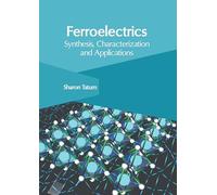 Ferroelectrics: Synthesis, Characterization and Applications