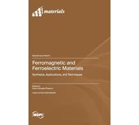 Ferromagnetic and Ferroelectric Materials: Synthesis, Applications, and Techniques