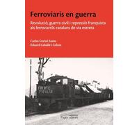 Ferroviaris en guerra: Revolució, guerra civil i repressió franquista als ferrocarrils catalans de via estreta