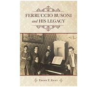 Ferruccio Busoni And His Legacy