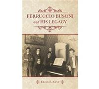 Ferruccio Busoni and His Legacy - Erinn E. Knyt - Indiana University Press - Livre en Anglais - Hardback Erinn E. KnytErinn E. Knyt (Auteur)