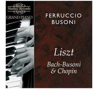 Ferruccio Busoni – Interprète Bach, Chopin et Liszt