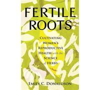 Fertile Roots Cultivating Women's Reproductive Health with the Science of Herbs - Emily C. Donaldson - Beacon Press - ebook (ePub) - Livre