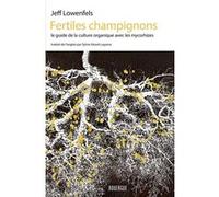 Fertiles champignons Jeff Lowenfels (Auteur), Sylvie Girard-Lagorce (Traduction)
